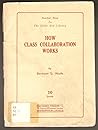 How Class Collaboration Works, Number Nine in the Little Read... by Bertram D. Wolfe