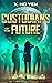 Custodians of the Future by X. Ho Yen