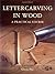 Lettercarving in Wood: A Pr...