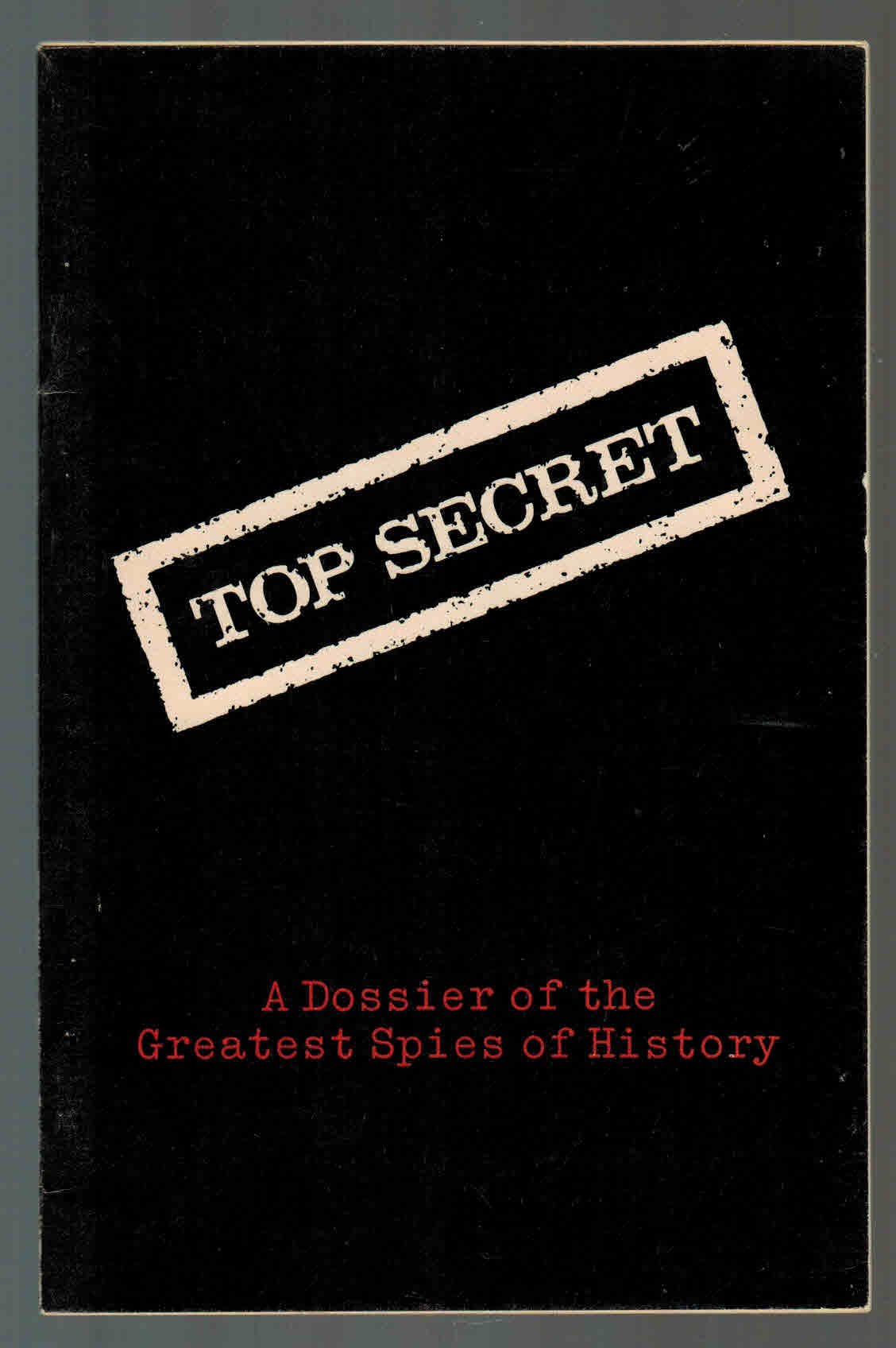 Top Secret: a Dossier of the Greatest Spies of History (Unknown Binding)