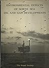 Environmental effects of North Sea oil and gas developments: Proceedings of a Royal Society discussion meeting, held on 19 and 20 February 1986 Environmental effects of North Sea oil and gas developments: Proceedings of a Royal Society discussion meeting, held on 19 and 20 February 1986