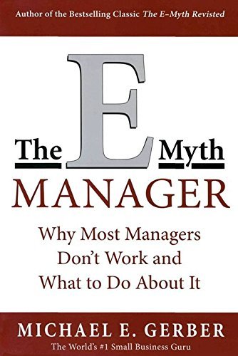 The E-Myth Manager: Why Most Managers Don't Work and What to Do About It by Michael E. Gerber (22-Jul-1999) Paperback