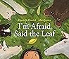 I'm Afraid, Said the Leaf