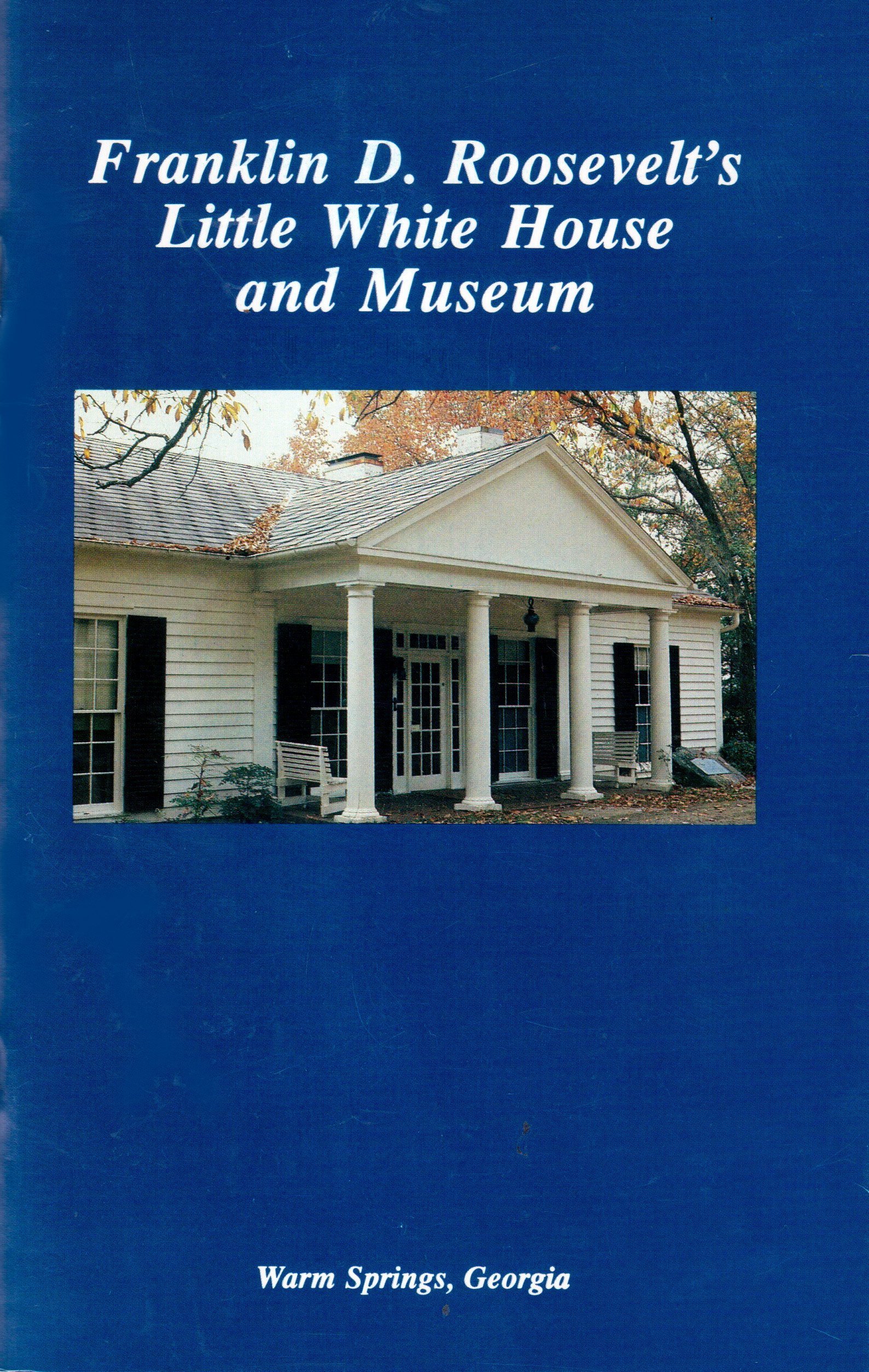 Franklin D. Roosevelt's Little White House and Museum at Warm Springs, Georgia (Paperback)