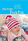 Itty-Bitty Hats: Cute and Cuddly Caps to Knit for Babies and Toddlers Itty-Bitty Hats: Cute and Cuddly Caps to Knit for Babies and Toddlers