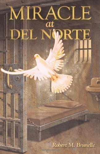 Miracle at Del Norte By Robert M. Brunelle