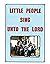 Little People Sing Unto the...