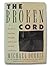 The Broken Cord: A Family's Ongoing Struggle With Fetal Alcohol Syndrome by Michael Dorris (1989-07-01)