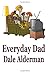 Everyday Dad [Paperback] [2008] (Author) Dale Alderman