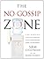 The No Gossip Zone: A No-Nonsense Guide to a Healthy, High-Performing Work Environment Hardcover August 1, 2009