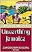 Unearthing Jamaica: A Compr...