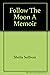 Follow the Moon: A Memoir