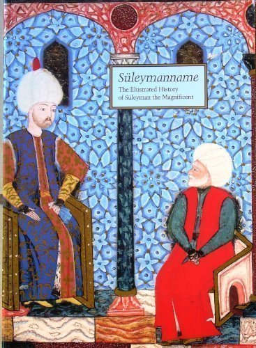Suleymanname: The illustrated history of Suleyman the Magnificent by Esin Atil (1986-08-02)