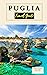 Puglia Travel Guide: A Comp...