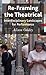 Re-Framing the Theatrical: Interdisciplinary Landscapes for Performance by Oddey Alison (2007-05-15) Hardcover