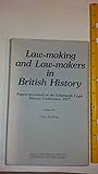 Law-making and law-makers in British history: Papers presented to the Edinburgh Legal History Conference, 1977 (Royal Historical Society studies in history series) Law-making and law-makers in British history: Papers presented to the Edinburgh Legal History Conference, 1977 (Royal Historical Society studies in history series)