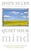 Quiet Your Mind: How to Quieten Upsetting Thoughts and Regain Inner Harmony by Selby, John (2004) Paperback