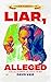 Liar, Alleged: A Tell-All: ...