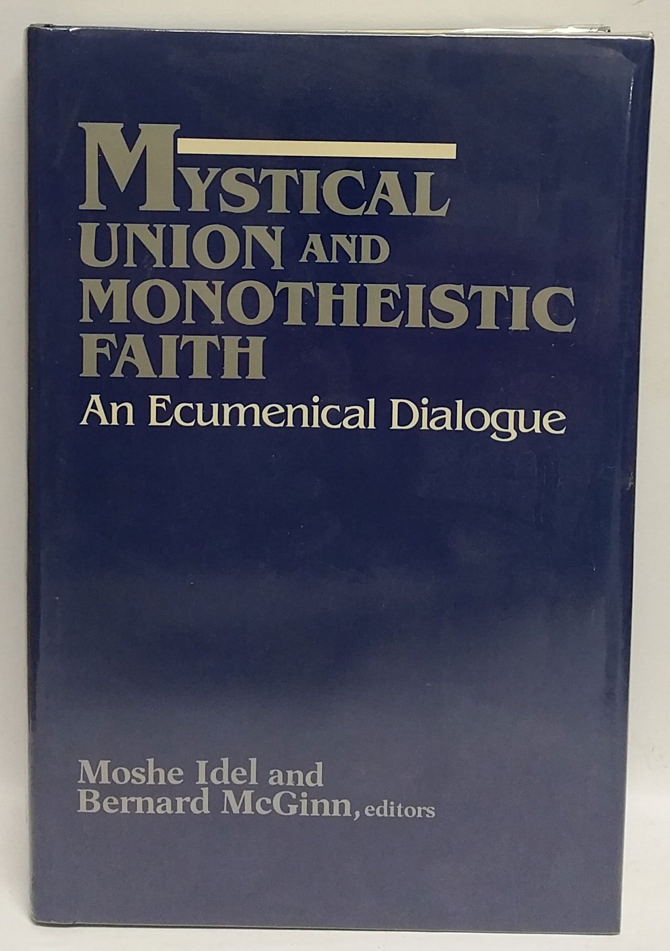 Mystical Union and Monotheistic Faith: An Ecumenical Dialogue (Hardcover)