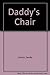 Daddy's Chair by Sandy Lanton by Sandy Lanton