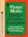 Bridge Course Complete: A New Method of Bridge Tuition With over 200 Quizzes Bridge Course Complete: A New Method of Bridge Tuition With over 200 Quizzes