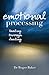 Emotional Processing: Healing through Feeling