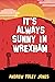 It's Always Sunny In Wrexham