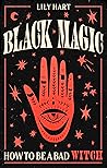 Black Magic: How to Be a Bad Witch Black Magic: How to Be a Bad Witch