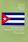 Cuban Economy: Dependency and Development (Research Institute for Cuban Studies)