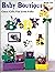 Baby Boutique Great Gifts For Little folks Book 333 by Fran Brown