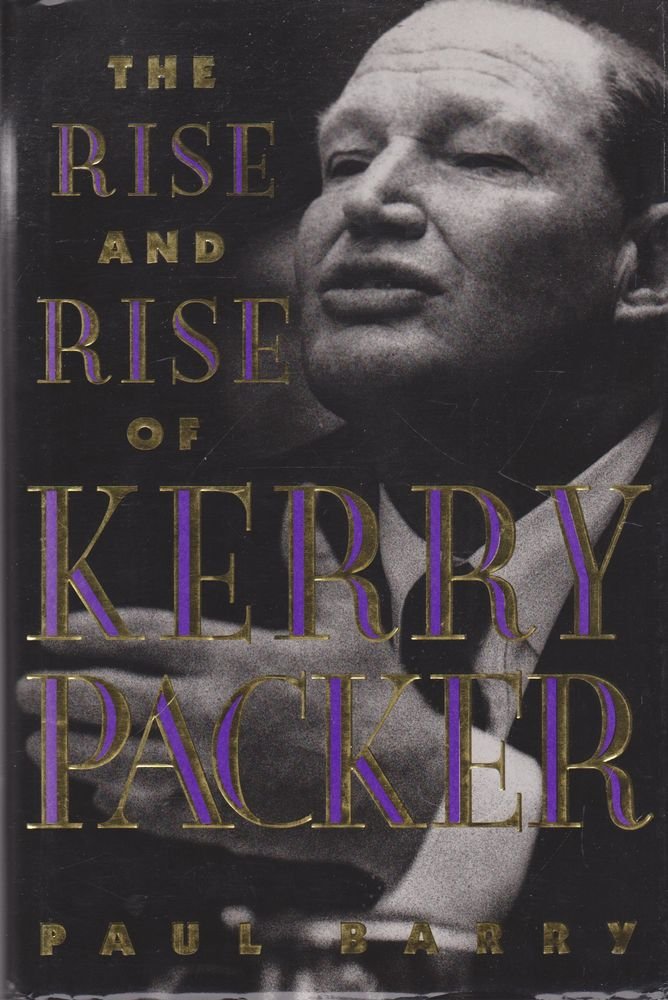The Rise and Rise of Kerry Packer (Hardcover)