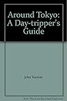 Around Tokyo: A Day-tripper's Guide by John Turrent (1982-05-03)