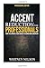 Accent Reduction For Professionals: How to Eliminate Your Accent to Sound More American by Whitney Nelson (2015-10-22)