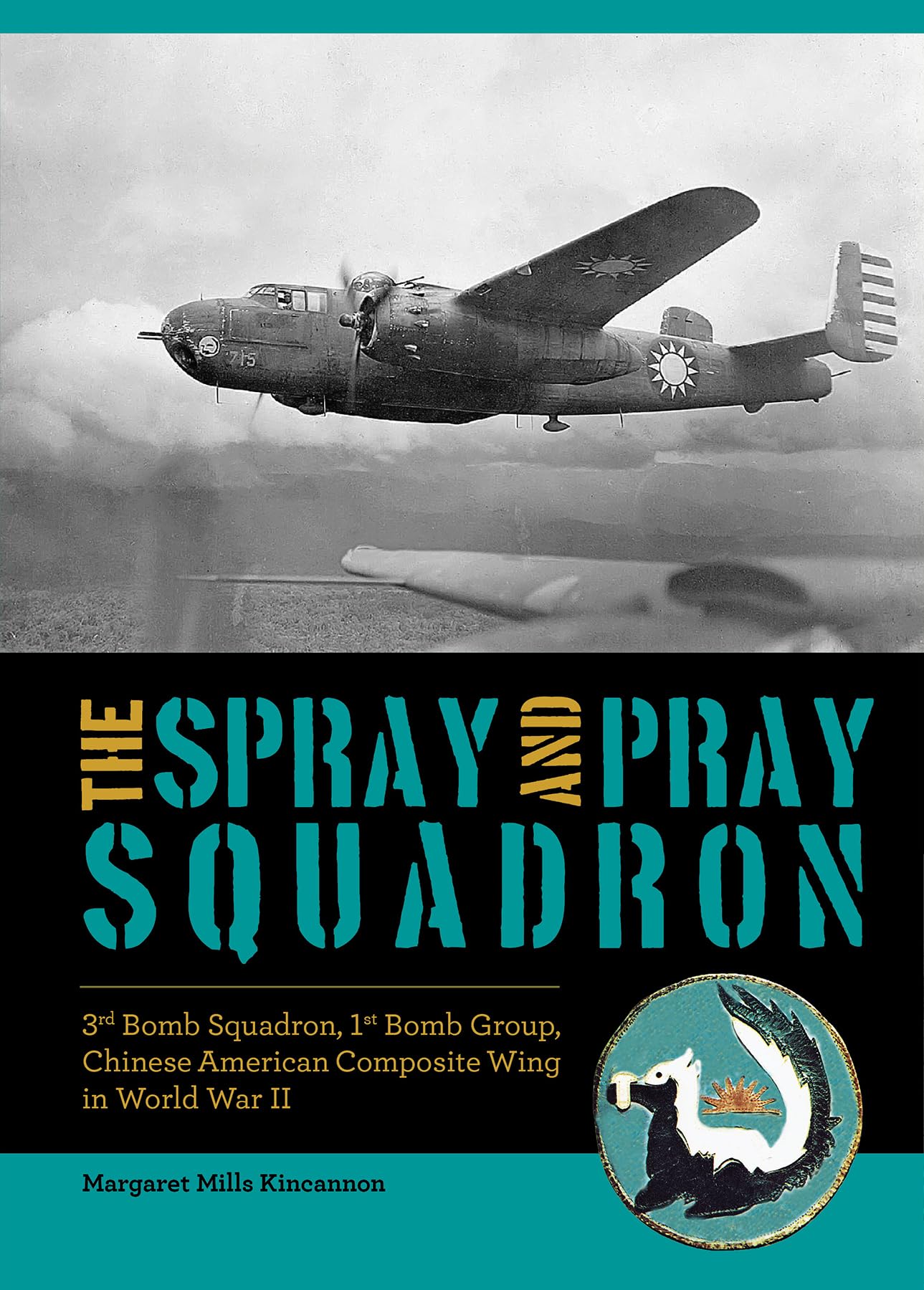 The Spray and Pray Squadron: 3rd Bomb Squadron, 1st Bomb Group, Chinese-American Composite Wing in World War II (Hardcover)