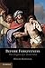 Before Forgiveness: The Origins of a Moral Idea by David Konstan (2012-04-30)