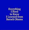 Everything I Need to Know I Learned from Barack Obama by CAROLYN CONLEY