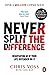 Never Split the Difference:...