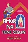 El amor no tiene reglas by Tessa Bailey