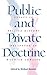Public and Private Doctrine: Essays in British History Presented to Maurice Cowling (1993-08-27)