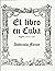 El libro en Cuba. Siglos XVIII y XIX