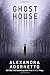 Ghost House by Alexandra Adornetto (August 26,2014)