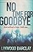 [(No Time for Goodbye)] [By (author) Linwood Barclay] published on (May, 2015)