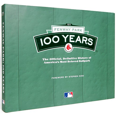 Fenway Park 100 Years: The Official, Definitive History of America's Most Beloved Ballpark (Hardcover)
