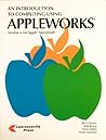 An Introduction to Computing Using Apple Works, Version 6 for Macintosh: Version 6 An Introduction to Computing Using Apple Works, Version 6 for Macintosh: Version 6