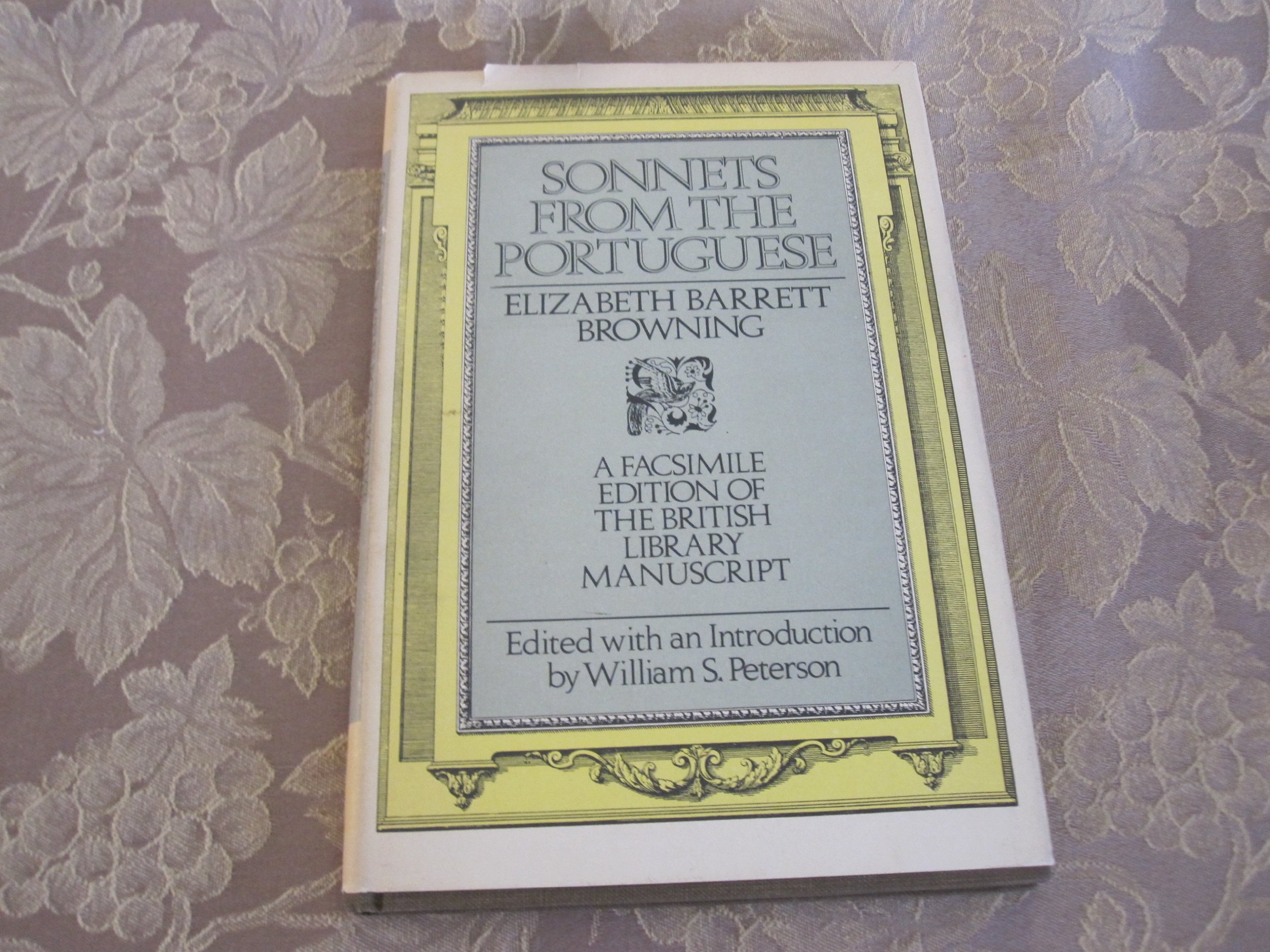 SONNETS From The PORTUGUESE. A Facsimile Edition of the British Libary Manuscript. Edited, with an Introduction, by William S. Peterson.