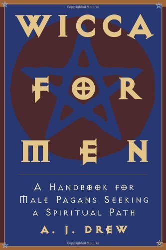 Wicca for Men: A Handbook for Male Pagans Seeking a Spiritual Path by A. J. Drew (1998-01-01)