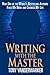 Writing with the Master: How One of the World?? Bestselling Authors Fixed My Book and Changed My Life by Tony Vanderwarker (2014-02-04)