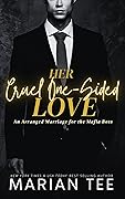 Her Cruel One-Sided Love (An Arranged Marriage for the Mafia Boss #2)