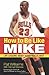 How to Be Like Mike: Life Lessons about Basketball's Best by Grant Hill (Foreword), Pat Williams (1-Aug-2001) Paperback
