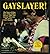 Gayslayer! The Story of How Dan White Killed Harvey Milk & George Moscone & Got Away with Murder